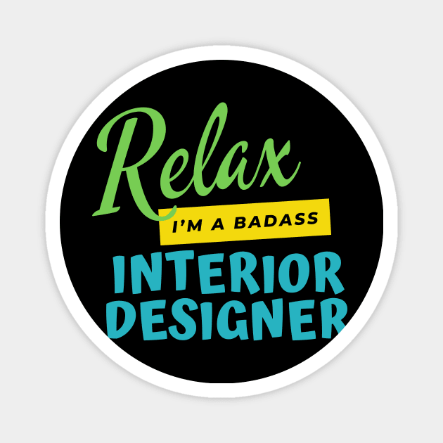 Interior Designer Relax I'm A Badass Magnet by nZDesign